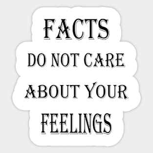 Facts Do Not Care About Your Feelings Sticker